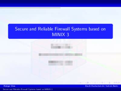 Secure and Reliable Firewall Systems based on MINIX 3 R¨ udiger Weis Beuth Hochschule f¨ ur Technik Berlin