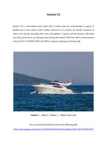 Azimut 52  Azimut 52 is a beautiful motor yacht with 3 cabins and can accommodate 6 guests (1 double and 2 twin cabins with 2 toilet/ showers). It is perfect for family vacations as well as for friends spending their tim