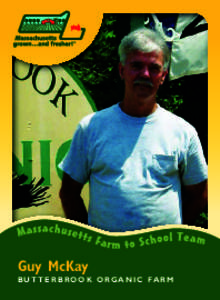 Guy McKay B U T T E R B R O O K O R G A N I C FA R M Massachusetts Farm to School Team ButterBrook Organic Farm Stats