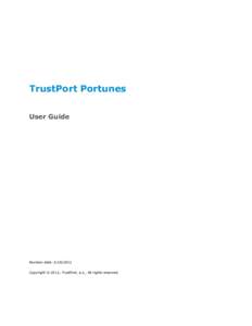TrustPort Portunes User Guide Revision date: Copyright © 2012, TrustPort, a.s., All rights reserved.