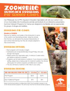 ZOOmobile Outreach PrOgrams for summer camps Our Pittsburgh Zoo & PPG Aquarium Education Specialists will visit your camp in one of our Zoomobiles full of exciting live animals and biofacts for an interactive presentatio