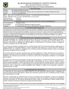 ALCALDÍA MAYOR DE BOGOTÁ, DISTRITO CAPITAL Banco Distrital de Programas y Proyectos Ficha de Estadística Básica de Inversión Distrital EBI-D 1.IDENTIFICACION IDENTIFICACION