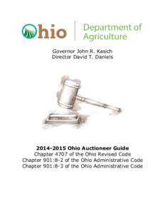 Governor John R. Kasich Director David T. Daniels[removed]Ohio Auctioneer Guide Chapter 4707 of the Ohio Revised Code Chapter 901:8-2 of the Ohio Administrative Code