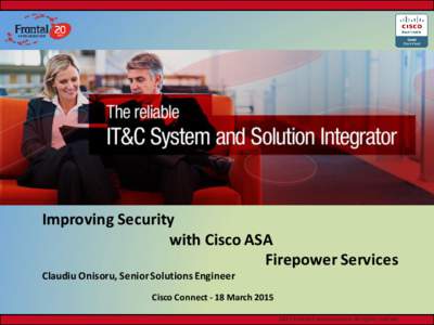 Improving Security with Cisco ASA Firepower Services Claudiu Onisoru, Senior Solutions Engineer Cisco Connect - 18 MarchFrontal Communication. All rights reserved