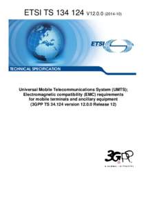TS[removed]V12[removed]Universal Mobile Telecommunications System (UMTS); Electromagnetic compatibility (EMC) requirements for mobile terminals and ancillary equipment (3GPP TS[removed]version[removed]Release 12)