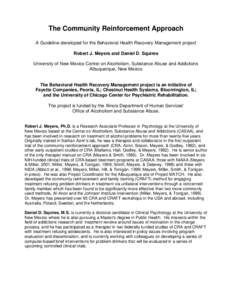 The Community Reinforcement Approach A Guideline developed for the Behavioral Health Recovery Management project Robert J. Meyers and Daniel D. Squires University of New Mexico Center on Alcoholism, Substance Abuse and A