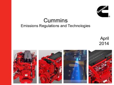 Cummins Emissions Regulations and Technologies April 2014