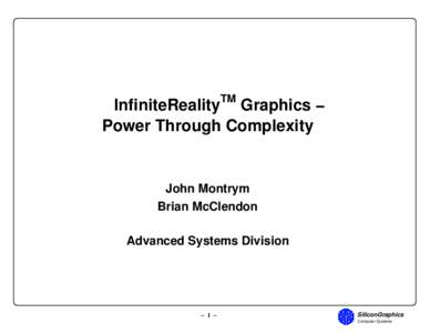 InfiniteRealityTM Graphics − Power Through Complexity John Montrym Brian McClendon Advanced Systems Division