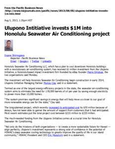 From the Pacific Business News :http://www.bizjournals.com/pacific/newsulupono-intitiative-invests1m-into.html Aug 5, 2013, 1:35pm HST Ulupono Intitiative invests $1M into Honolulu Seawater Air Conditioning p