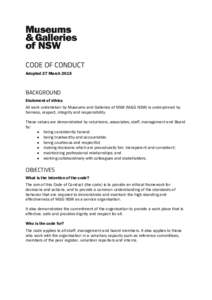 CODE OF CONDUCT Adopted 27 March 2015 BACKGROUND Statement of ethics All work undertaken by Museums and Galleries of NSW (M&G NSW) is underpinned by