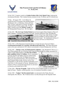 This Week in USAF and PACAF History 14 – 20 July[removed]July 1914 Congress created an Aviation Section of the Army Signal Corps, replacing the Aeronautical Division. The Aviation Section consisted of only 19 officers 