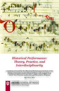 Historical Performance: Theory, Practice, and Interdisciplinarity A conference hosted by the Historical Performance Institute of the Indiana University Jacobs School of Music with support from the IU New Frontiers in the