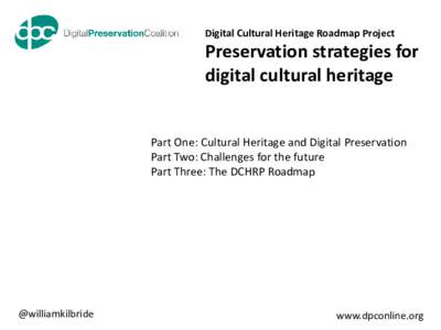 Digital Cultural Heritage Roadmap Project  Preservation strategies for digital cultural heritage  Part One: Cultural Heritage and Digital Preservation