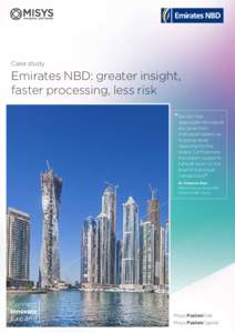 Case study  Emirates NBD: greater insight, faster processing, less risk “We can now