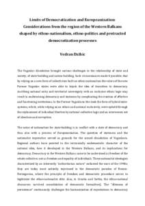 Limits	
  of	
  Democratization	
  and	
  Europeanization:	
   Considerations	
  from	
  the	
  region	
  of	
  the	
  Western	
  Balkans	
   shaped	
  by	
  ethno-­nationalism,	
  ethno-­politics	
  a