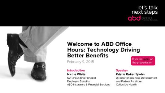 Welcome to ABD Office Hours: Technology Driving Better Benefits Click for audio of February 9, 2015