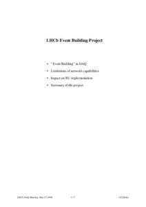 LHCb Event Building Project  • “Event Building” in DAQ • Limitations of network capabilities • Impact on RU implementation • Summary of the project