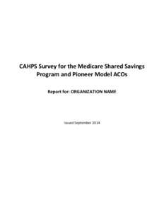 CAHPS Survey for the Medicare Shared Savings Program and Pioneer Model ACOs Report for: ORGANIZATION NAME Issued September 2014