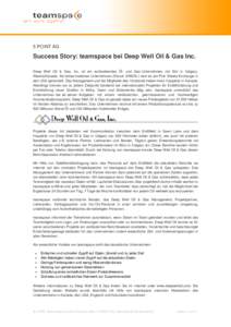 5 POINT AG  Success Story: teamspace bei Deep Well Oil & Gas Inc. Deep Well Oil & Gas, Inc. ist ein aufstrebendes Öl- und Gas-Unternehmen mit Sitz in Calgary, Alberta/Kanada. Als börsennotiertes Unternehmen (Kürzel .D