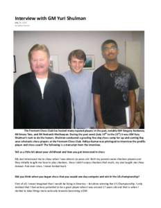 Interview with GM Yuri Shulman July 24, 2010 by Aditya Kumar The Fremont Chess Club has hosted many reputed players in the past, notably GM Gregory Kaidanov, IM Emory Tate, and IM Andranik Matikozyan. During the past wee