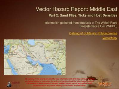 Vector Hazard Report: Middle East Part 2: Sand Flies, Ticks and Host Densities Information gathered from products of The Walter Reed Biosystematics Unit (WRBU) Catalog of Subfamily Phlebotominae VectorMap