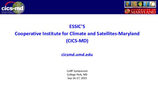 ESSIC’S Cooperative Institute for Climate and Satellites-Maryland (CICS-MD) cicsmd.umd.edu  CoRP Symposium