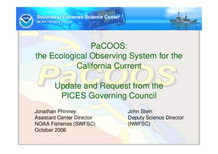 PaCOOS: the Ecological Observing System for the California Current Update and Request from the PICES Governing Council Jonathan Phinney