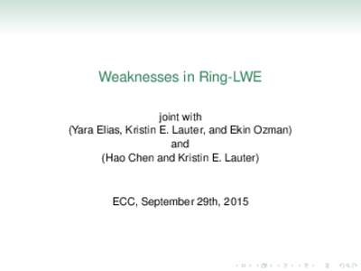 Weaknesses in Ring-LWE joint with (Yara Elias, Kristin E. Lauter, and Ekin Ozman) and (Hao Chen and Kristin E. Lauter)