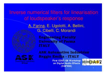 Inverse numerical filters for linearisation of loudspeaker’s response A. Farina, E. Ugolotti, A. Bellini, G. Cibelli, C. Morandi Engineering Faculty University of Parma