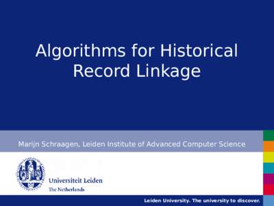 Algorithms for Historical Record Linkage Marijn Schraagen, Leiden Institute of Advanced Computer Science  Leiden University. The university to discover.
