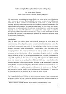Re-Examining the Primary Health Care System in Meghalaya Ms. Melari Shisha Nongrum Martin Luther Christian University, Shillong, Meghalaya This paper aims at re-examining the primary health care system in the state of Me