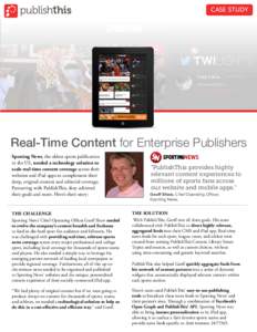 CASE STUDY  Real-Time Content for Enterprise Publishers Sporting News, the oldest sports publication in the US, needed a technology solution to scale real-time content coverage across their