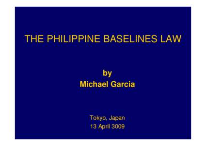 THE PHILIPPINE BASELINES LAW  by Michael Garcia  Tokyo, Japan