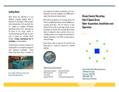 Looking Ahead Roane County has embarked on a very ambitious recycling program which is planned in five (5) phases. With the acquisition and operation of the new baler, four (4) phases are complete. Information about Roan