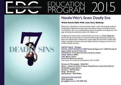 2015 Natalie Weir’s Seven Deadly Sins Wrath. Greed. Sloth. Pride. Lust. Envy. Gluttony. Plunge into a wicked tale of mortal sin and the modern world. Internationally acclaimed choreographer, Natalie Weir, and the Expre