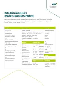 Detailed parameters provide accurate targeting Detailed criteria based on member data let you accurately select your target group and who should see your campaigns. XING can also use SQL database queries to select all me