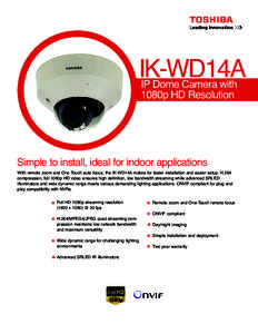 IK-WD14A IP Dome Camera with 1080p HD Resolution Simple to install, ideal for indoor applications With remote zoom and One Touch auto focus, the IK-WD14A makes for faster installation and easier setup. H.264