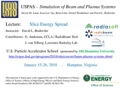 USPAS – Simulation of Beam and Plasma Systems Steven M. Lund, Jean-Luc Vay, Remi Lehe, Daniel Winklehner and David L. Bruhwiler Lecture:  Slice Energy Spread