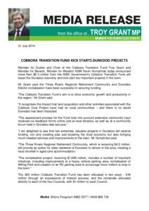 31 JulyCOBBORA TRANSITION FUND KICK STARTS DUNEDOO PROJECTS Member for Dubbo and Chair of the Cobbora Transition Fund Troy Grant and Member for Barwon, Minister for Western NSW Kevin Humphries today announced more
