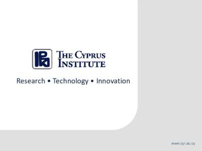 Research • Technology • Innovation  www.cyi.ac.cy OUR INSTITUTE – OVERVIEW A research and educational institution suited to