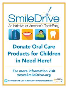 Donate Oral Care Products for Children in Need Here! For more information visit www.SmileDrive.org Connect with us! #SmileDrive @AmerToothFairy
