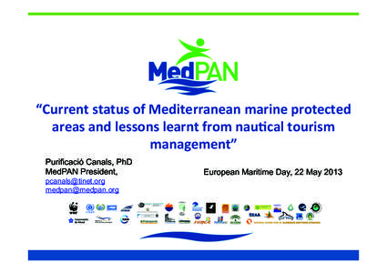 “Current	
  status	
  of	
  Mediterranean	
  marine	
  protected	
   areas	
  and	
  lessons	
  learnt	
  from	
  nau4cal	
  tourism	
   management”	
   Purificació Canals, PhD MedPAN President, pcanal