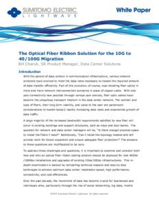 The Optical Fiber Ribbon Solution for the 10G to 40/100G Migration Bill Charuk, SR Product Manager, Data Center Solutions Introduction With the advent of data centers in communication infrastructure, various network prot