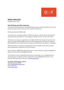 MEDIA RELEASE Auckland, July 13, 2011 Out-Of-home growth continues The Outdoor Media Association of NZ (OMANZ) today announced further growth for 2011, with quarter two gross media revenue up 8.3% on same period last yea