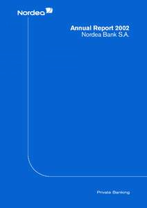 Annual Report 2002 Nordea Bank S.A. Nordea Bank S.A. is a part of Nordea. Nordea is the leading financial services group in the Nordic and Baltic Sea region and operates through four business areas: Retail Banking,
