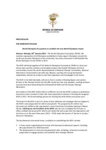 PRESS RELEASE FOR IMMEDIATE RELEASE World Olympians Association to establish the new World Olympians Forum Monaco: Monday, 28th January 2013 – The World Olympians Association [WOA], the member organisation of all Olymp