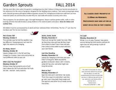 Garden Sprouts  FALL 2014 Fall may seem like a time when the garden is winding down but don’t believe it Bring your favorite preschooler to the arboretum for this series of programs designed for the budding nature expl