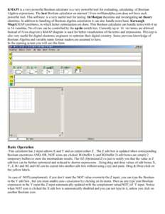 KMAP3 is a very powerful Boolean calculator is a very powerful tool for evaluating, calculating of Boolean Algebra expressions. The best Boolean calculator on internet ! Even wolframalpha.com does not have such powerful 