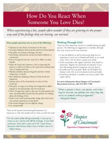 How Do You React When Someone You Love Dies? When experiencing a loss, people often wonder if they are grieving in the proper way and if the feelings they are having are normal. Many people experience one or more of the 