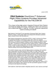 June 2, 2015  Elbit Systems ClearVision™ Enhanced Flight Vision Systems Provides Advanced Capabilities for the FALCON 5X This unique cutting-edge system integrates Enhanced Vision System